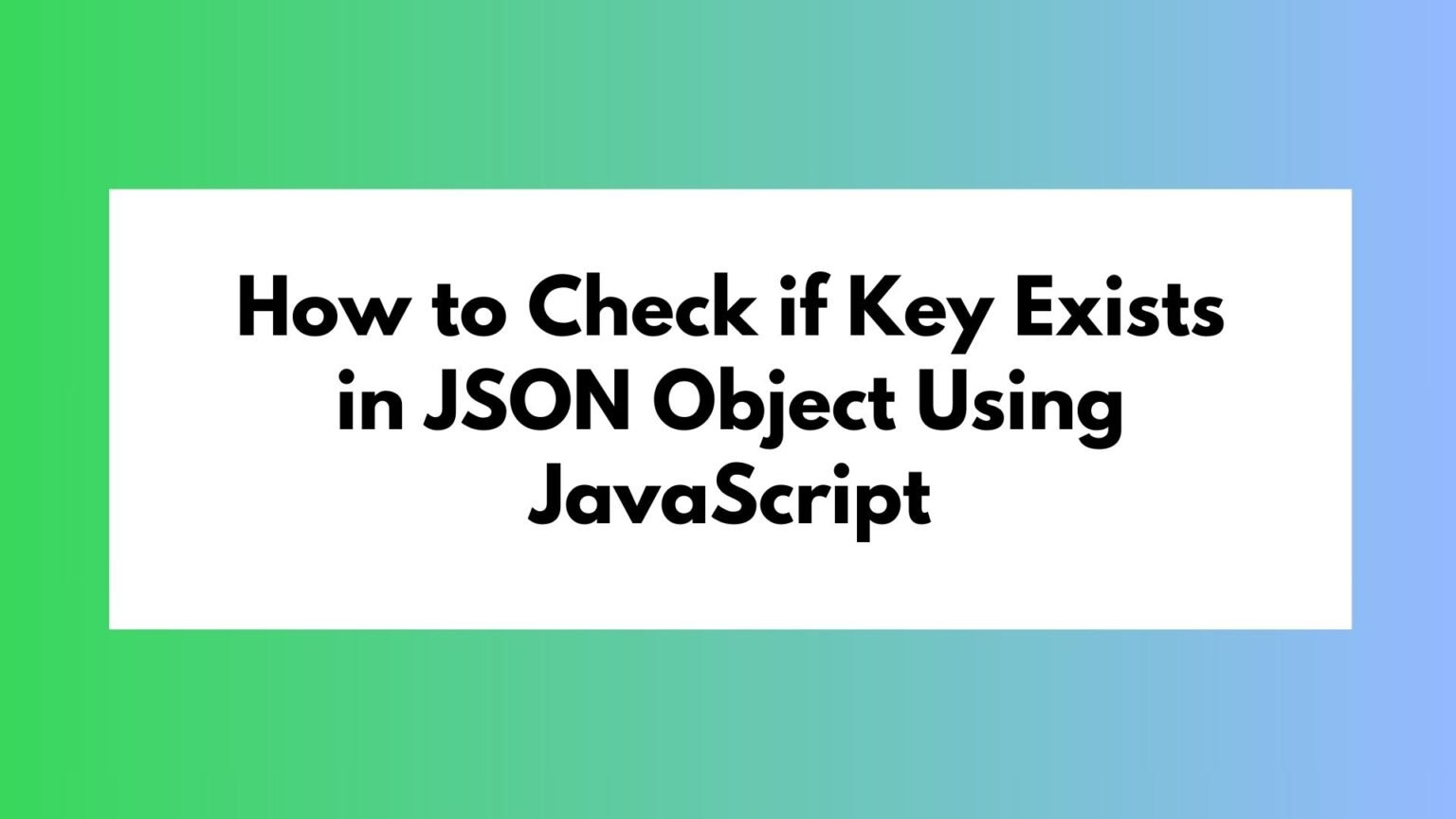 How to Check if Key Exists in JSON Object Using JavaScript