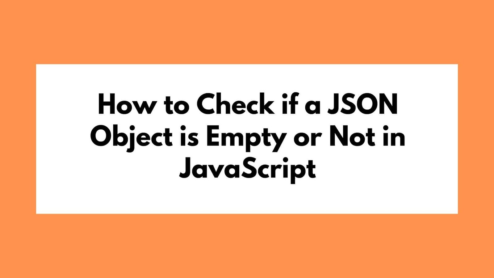 How to Check if a JSON Object is Empty or Not in JavaScript