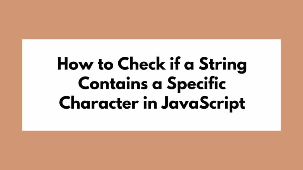 How to Check if a String Contains a Specific Character in JavaScript