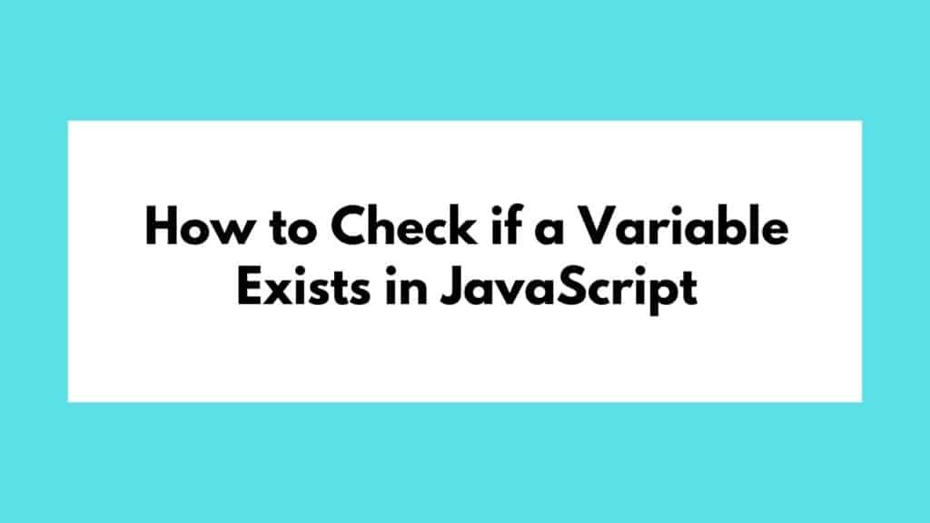 How to Check if a Variable Exists in JavaScript