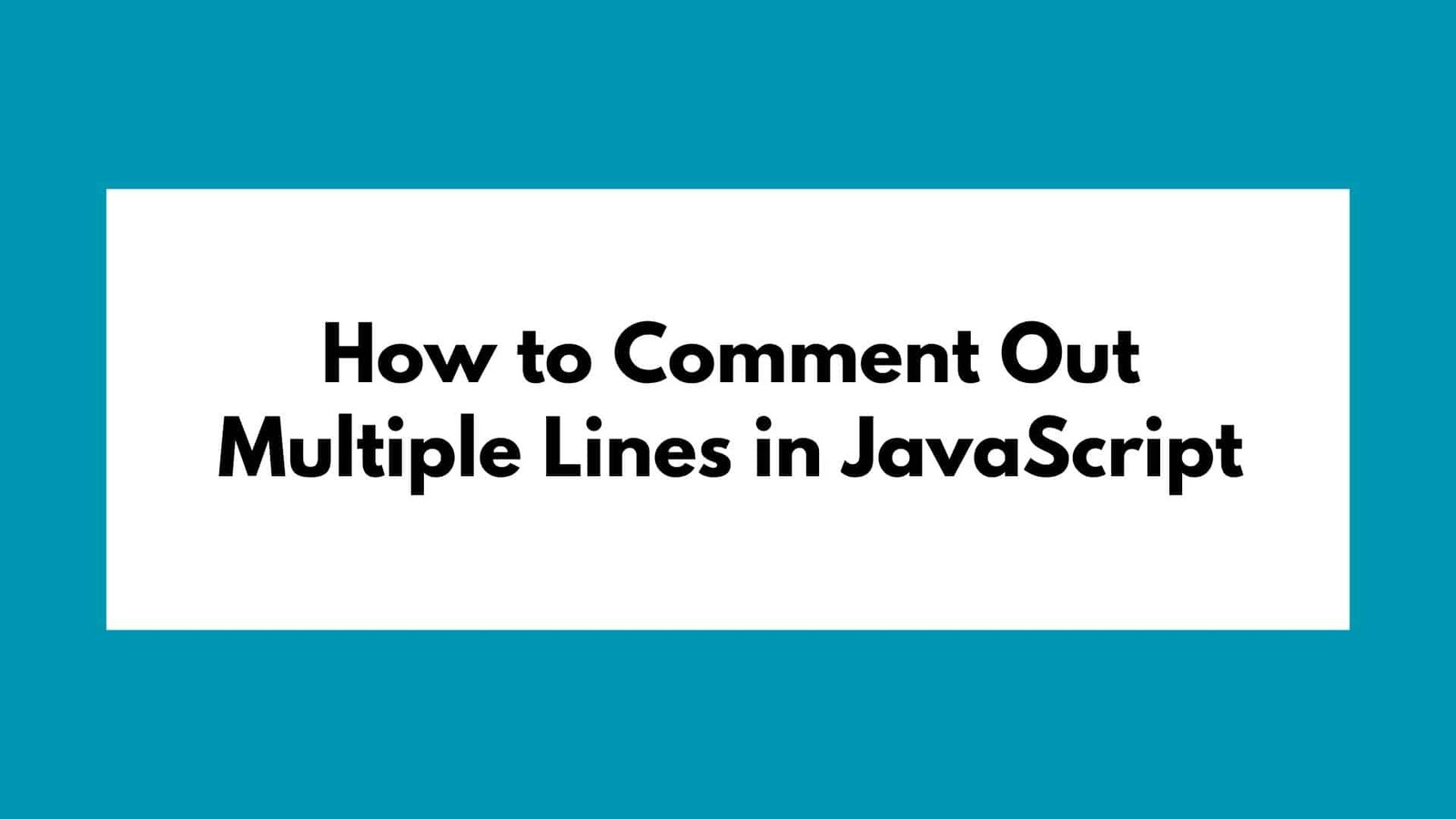 How to Comment Out Multiple Lines in JavaScript