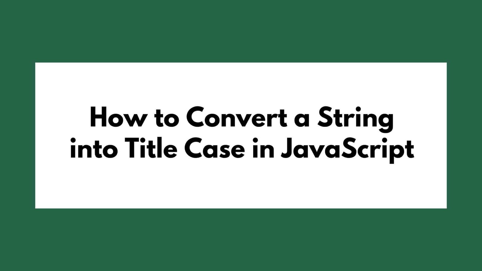 How to Convert a String into Title Case in JavaScript