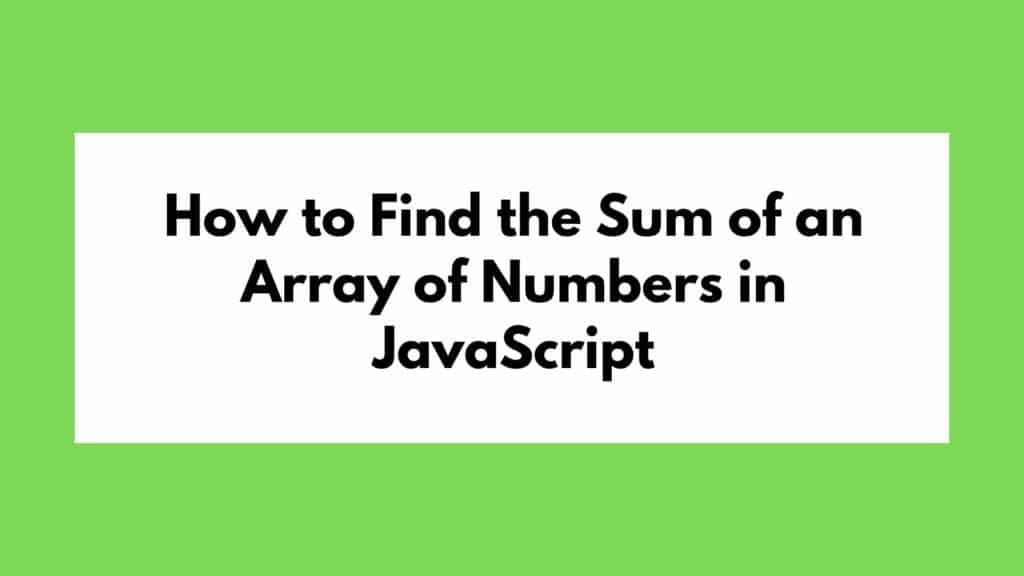 How to Find the Sum of an Array of Numbers in JavaScript