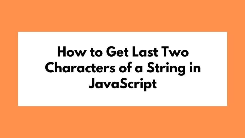 how-to-get-last-two-characters-of-a-string-in-javascript