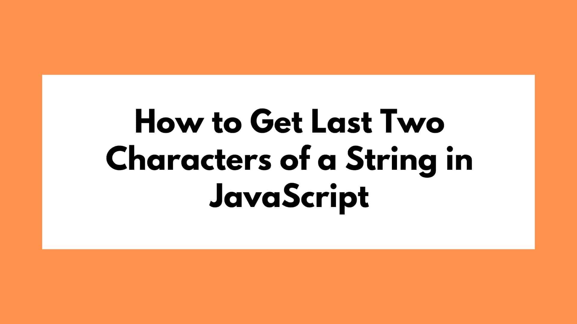 How to Get Last Two Characters of a String in JavaScript