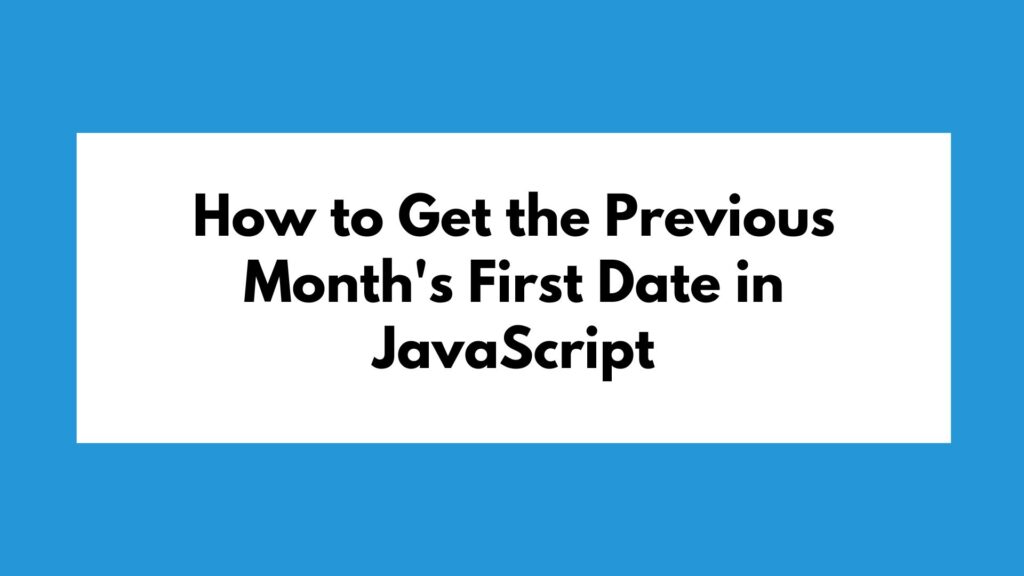 How to Get the Previous Month's First Date in JavaScript