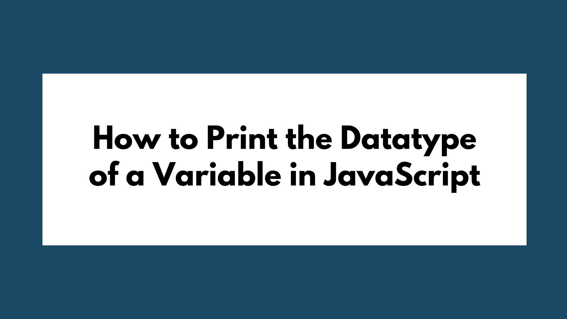 How to Print the Datatype of a Variable in JavaScript