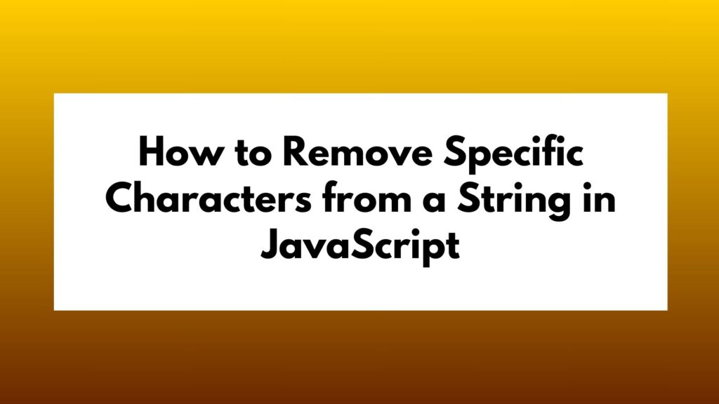 How to Remove Specific Characters from a String in JavaScript