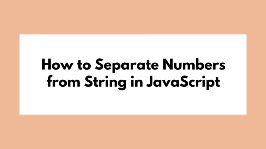 How to Separate Numbers from String in JavaScript