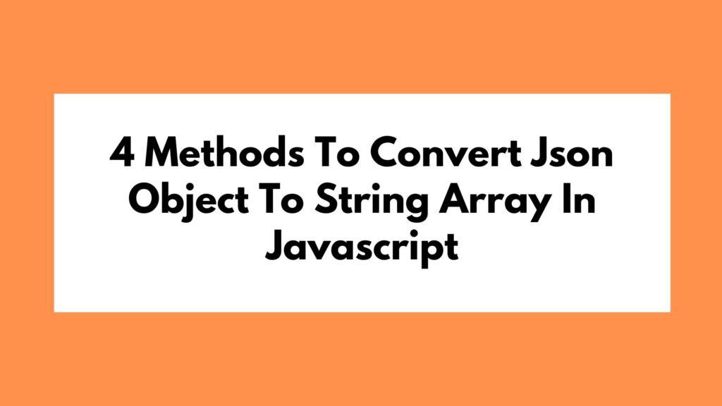 4 Methods To Convert Json Object To String Array In Javascript