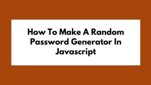 How To Make A Random Password Generator In Javascript