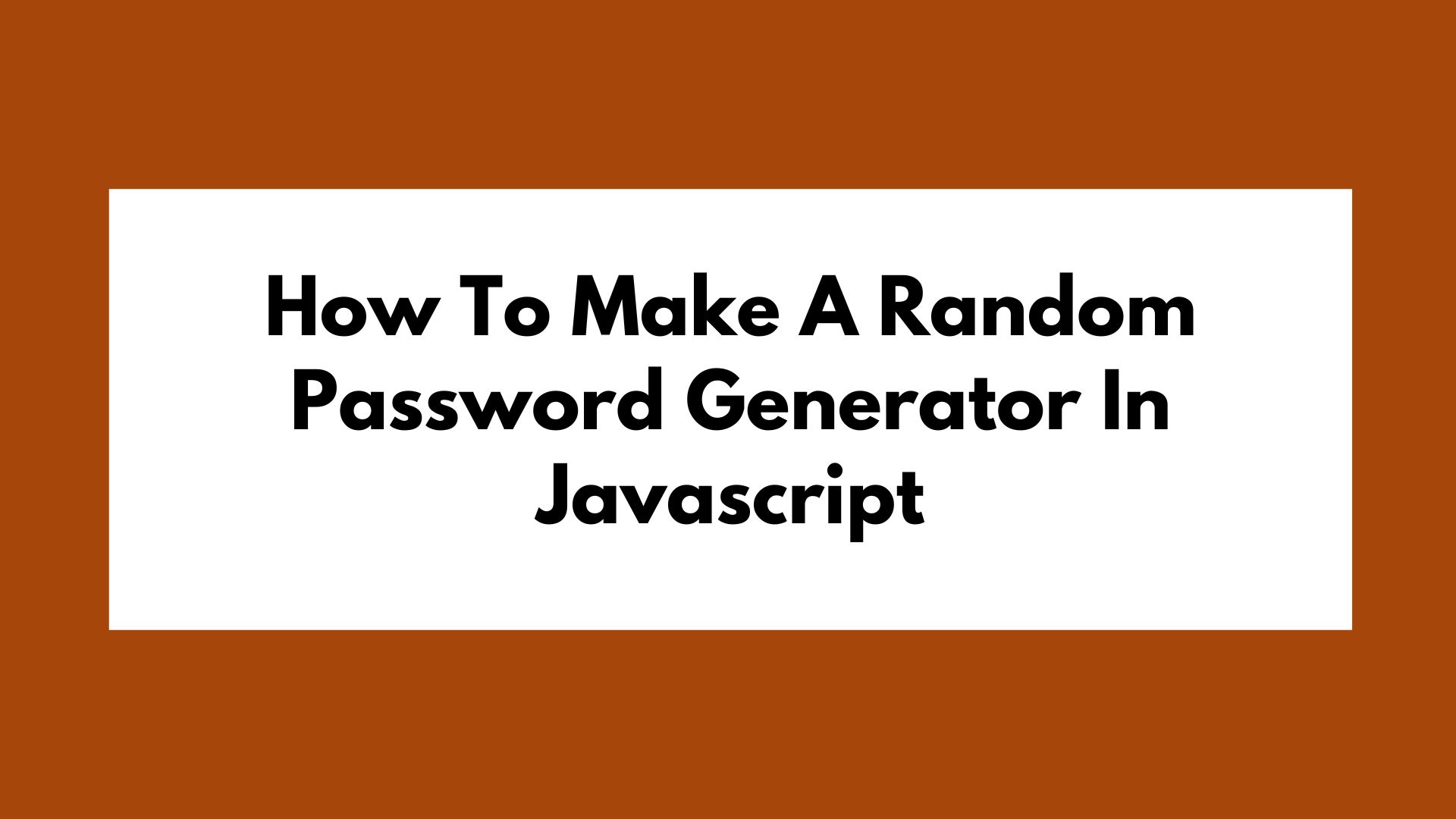 How To Make A Random Password Generator In Javascript