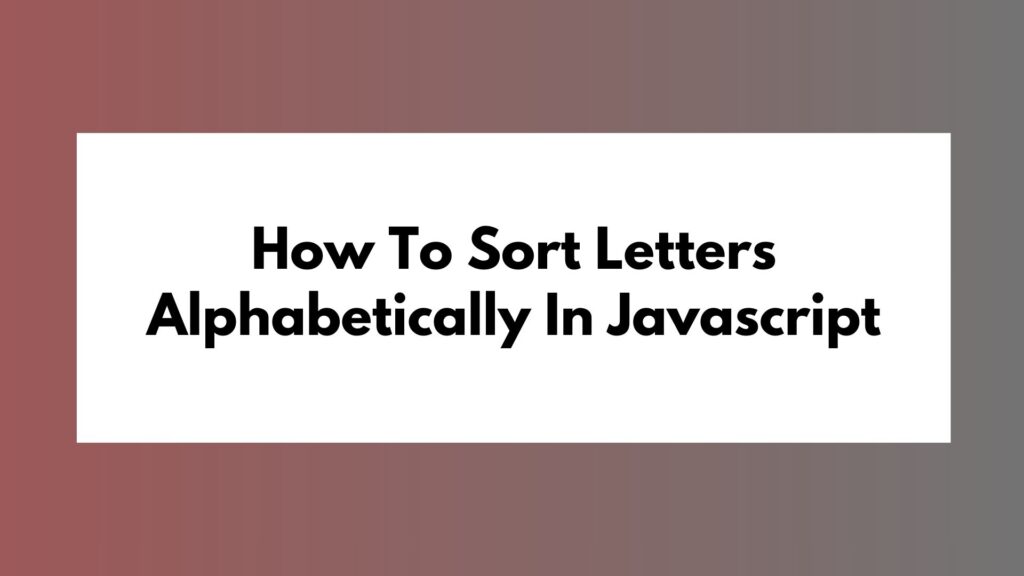 How To Sort Letters Alphabetically In Javascript